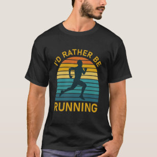 I'd Rather Be Running - Runner, Marathon T-Shirt