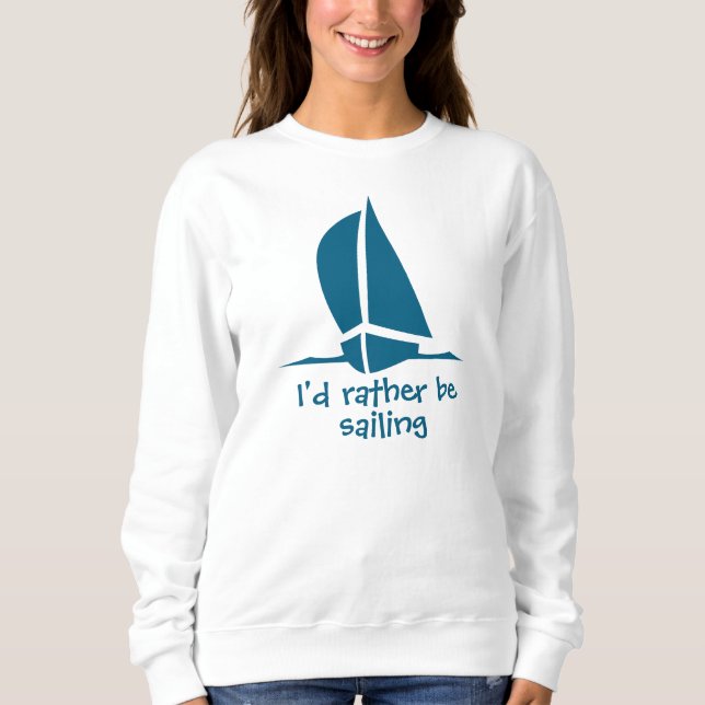 I'd rather be sailing. A shirt for the sailor. (Front)