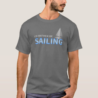 Id Rather Be Sailing a Yacht family T-Shirt