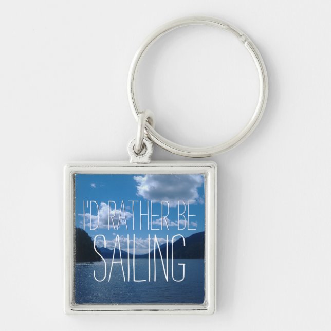 I'd Rather Be Sailing Amid Sparkling Water Keychain (Front)
