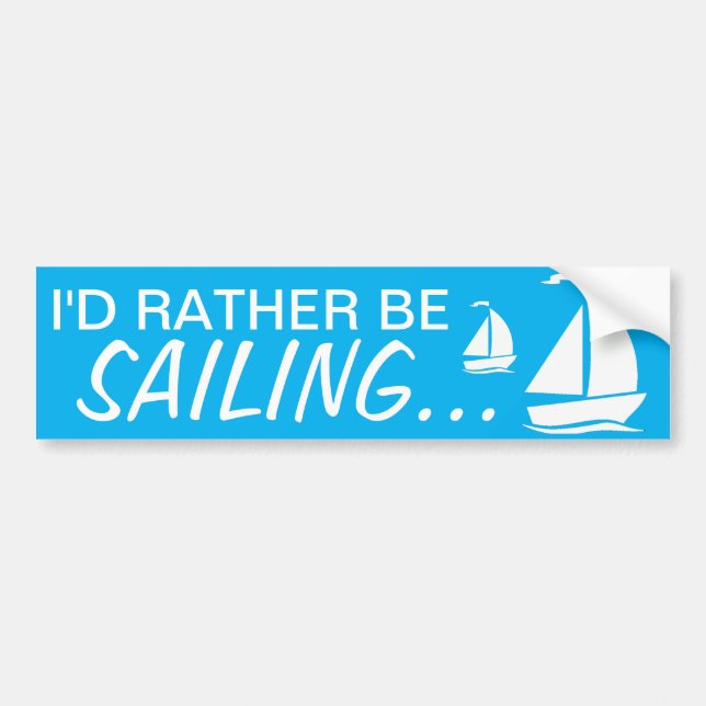 I'd rather be SAILING... Bumper Sticker (Front)