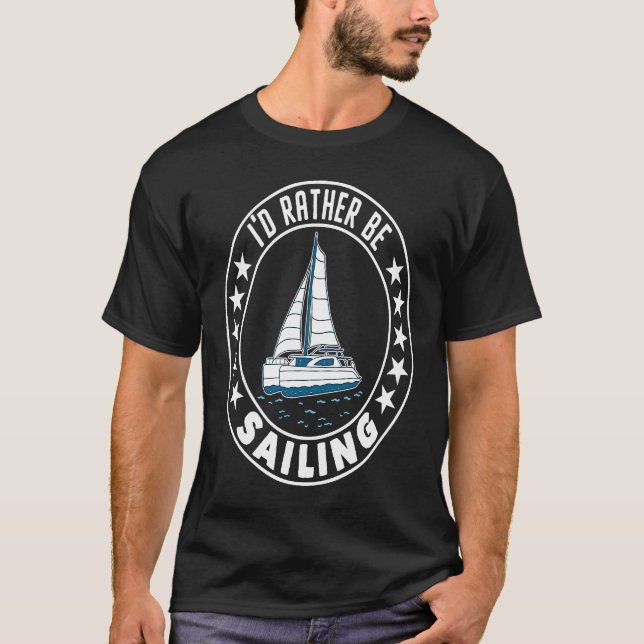 I'd Rather Be Sailing Catamaran Captain  2 T-Shirt (Front)