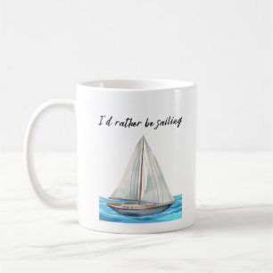 I'd Rather Be Sailing Coffee Mug