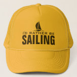 I'd rather be sailing hats<br><div class="desc">I'd rather be sailing hats. Sporty gift idea for sailor,  boat captain or retiring men and women. Little sailboat design with humorous quote. Nautical sail boat / sailing ship image. Water sport / leisure theme.</div>