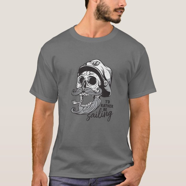 I'd Rather Be Sailing Skull Skeleton Sailor Hallow T-Shirt (Front)