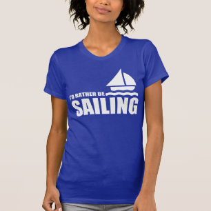I'D RATHER BE SAILING T-Shirt