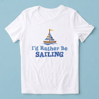 I'd Rather be Sailing with Sailboat Shirt