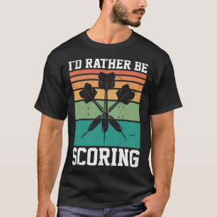 I'd Rather Be Scoring Dart Player Darts Dartboard T-Shirt