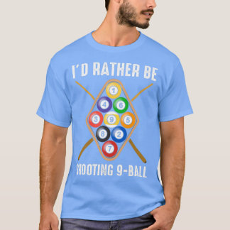 Id Rather Be Shooting 9Ball Billiard Gear T-Shirt