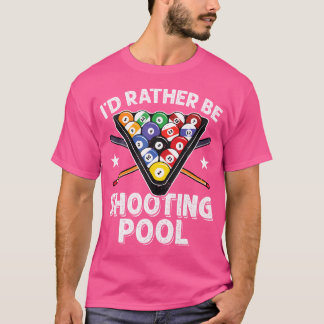 I'D Rather Be Shooting Pool 8 Ball Player Billiard T-Shirt