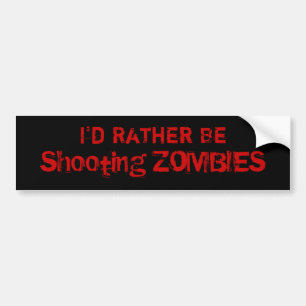 I'd Rather Be, Shooting ZOMBIES Bumper Sticker