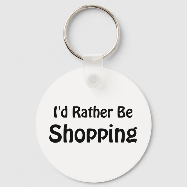 I'd Rather Be Shopping Keychain (Front)