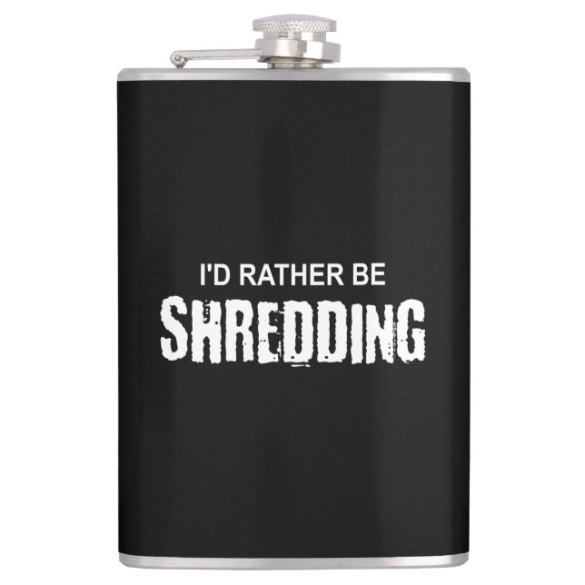 I'd Rather Be Shredding Hip Flask (Front)