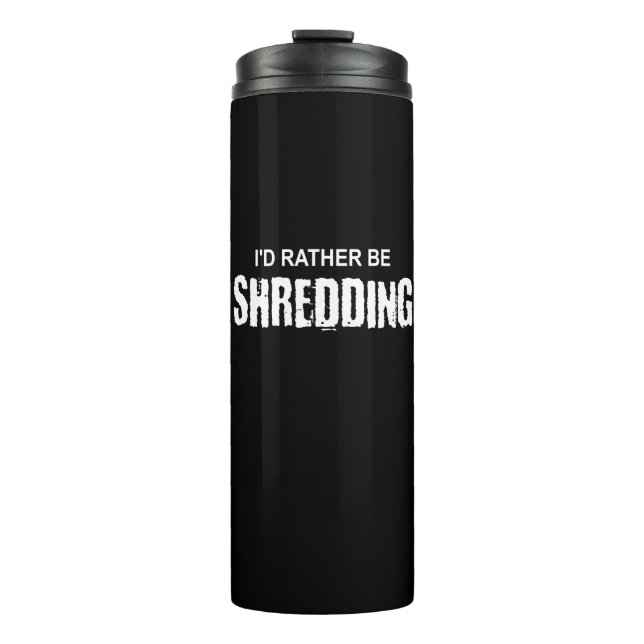 I'd Rather Be Shredding Thermal Tumbler (Front)