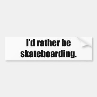 I'd Rather Be Skateboarding Bumper Sticker