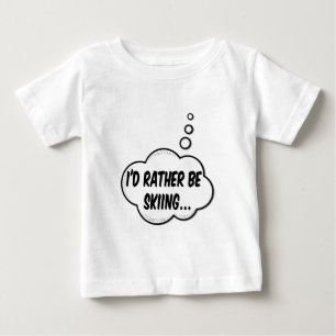 I'd Rather Be Skiing Baby T-Shirt