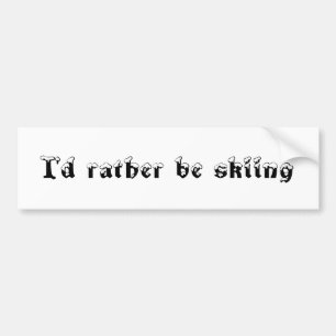 I'd rather be skiing bumper sticker