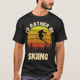 I'D Rather Be Skiing Funny Skiing Gift For Skiing  T-Shirt