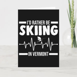 I'd Rather Be Skiing In Vermont Skiing Card