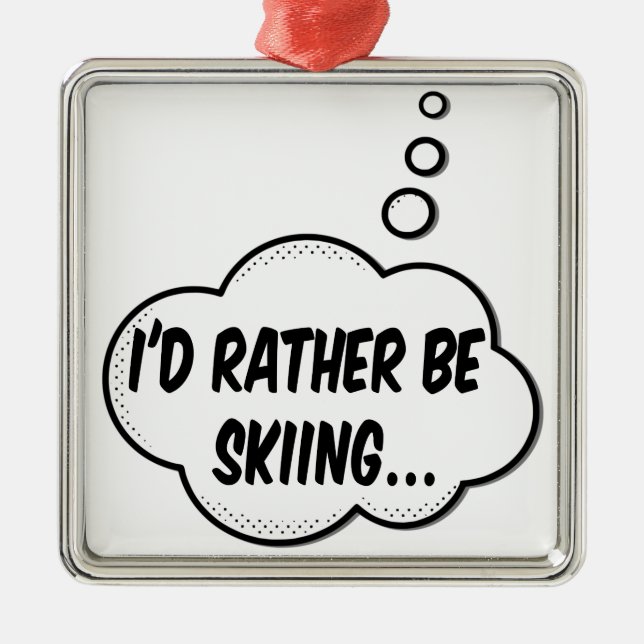 I'd Rather Be Skiing Metal Ornament (Front)