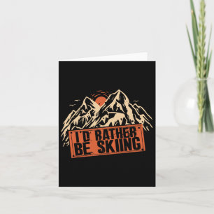 I'd Rather Be Skiing Mountains Winter Sports Ski S Card