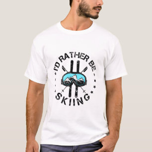 I'd Rather Be Skiing Ski Skier T-Shirt
