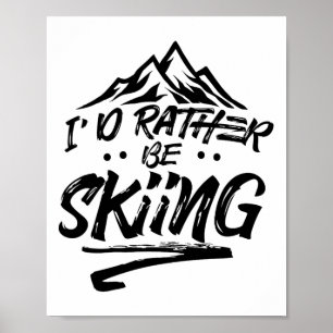I'd Rather Be Skiing Ski Skier Winter Sports Poster