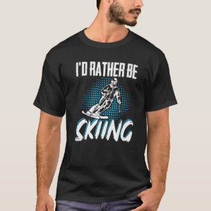 ID Rather Be Skiing Skier Winter Sports T-Shirt