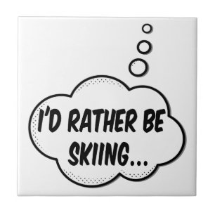 I'd Rather Be Skiing Tile