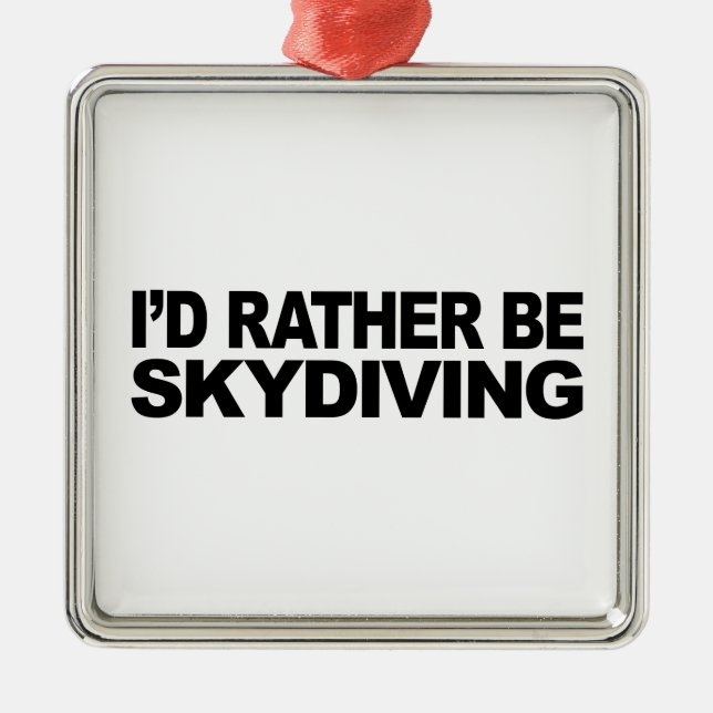 I'd Rather Be Skydiving Metal Ornament (Front)