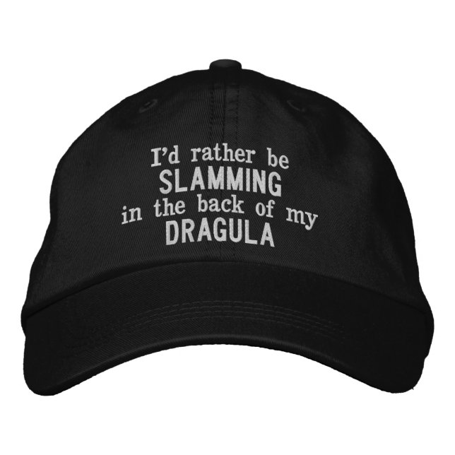 I'd Rather Be Slamming in the back of my Dragula Embroidered Hat (Front)