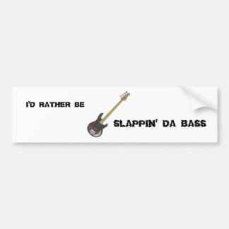 I'd Rather Be:  Slappin' Da Bass Bumper Sticker