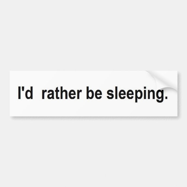 I'd rather be sleeping bumper sticker (Front)