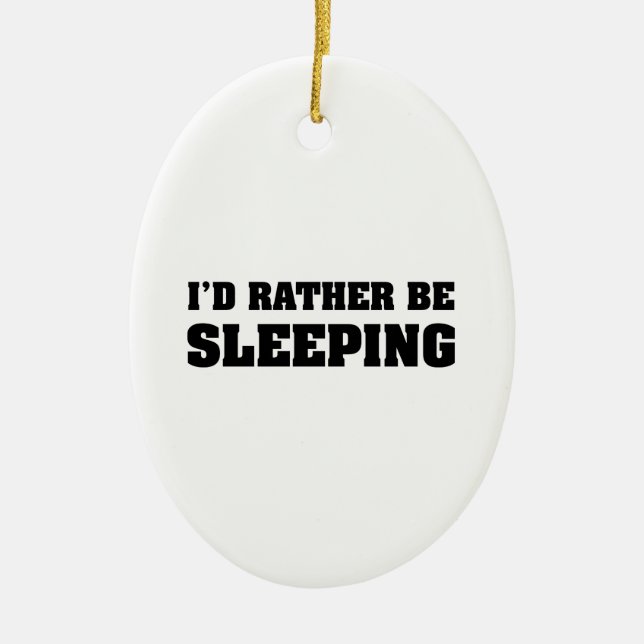 I'd Rather Be Sleeping Ceramic Ornament (Front)