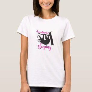 I'd rather be sleeping sloth shirt
