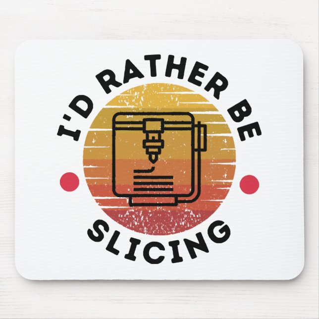 I'd Rather Be Slicing  Mouse Pad (Front)