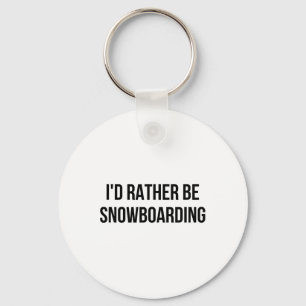 I'd Rather Be Snowboarding 1  Keychain