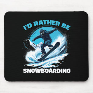 I'd Rather Be Snowboarding Extreme Winter Sports  Mouse Pad