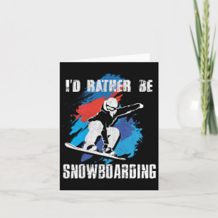 I'd Rather Be Snowboarding For Snowboarder And Boa Card
