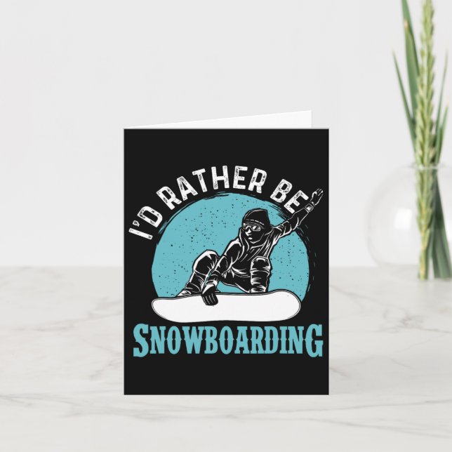 I'd Rather Be Snowboarding - Snowboard Lover Snowb Card (Front)