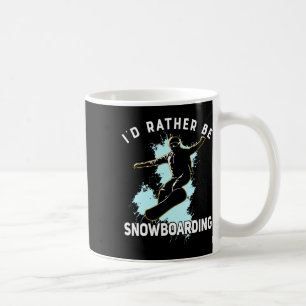 I'd Rather Be Snowboarding Winter Sport Gift Men W Coffee Mug