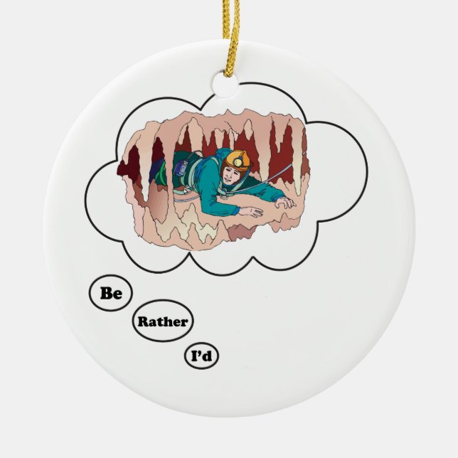 I'd rather be Spelunking 3 Ceramic Ornament (Front)