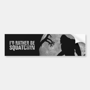 I'd rather be squatchin bumper sticker