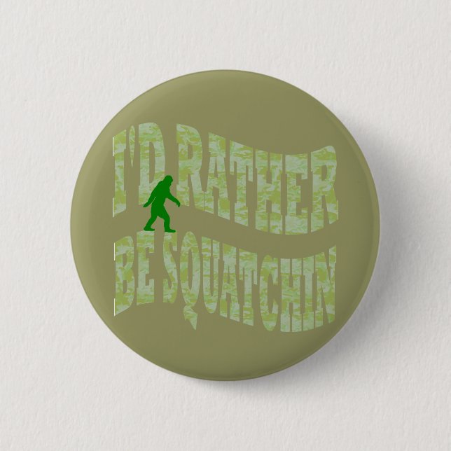 I'd rather be Squatchin green camo 2 Inch Round Button (Front)