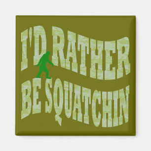 I'd rather be Squatchin green camo Magnet