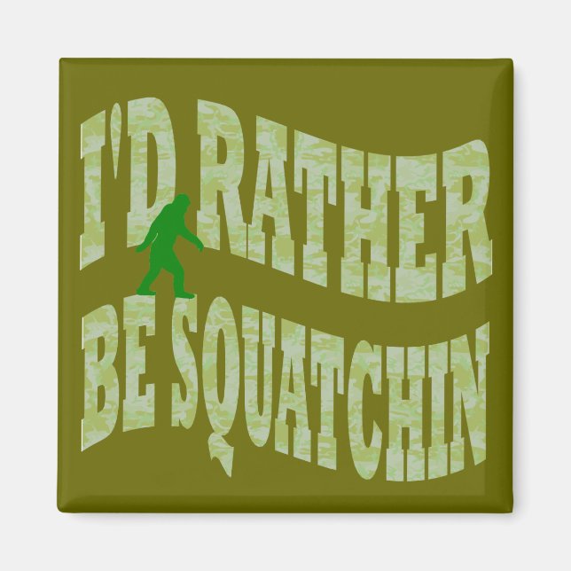 I'd rather be Squatchin green camo Magnet (Front)