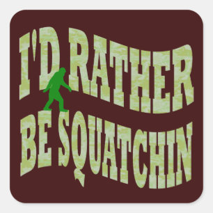 I'd rather be Squatchin green camo Square Sticker
