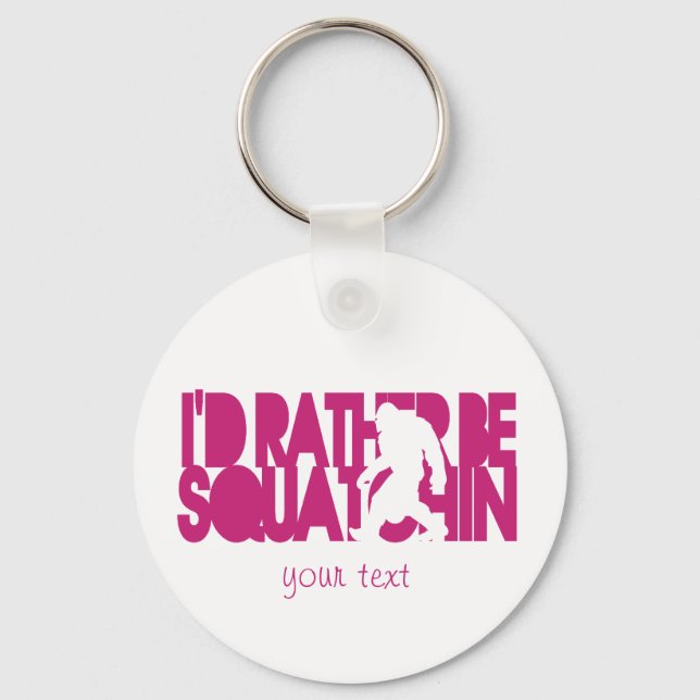 I'd rather be Squatchin' - Pink Keychain (Front)