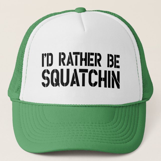 I'd Rather Be Squatchin Trucker Hat (Front)