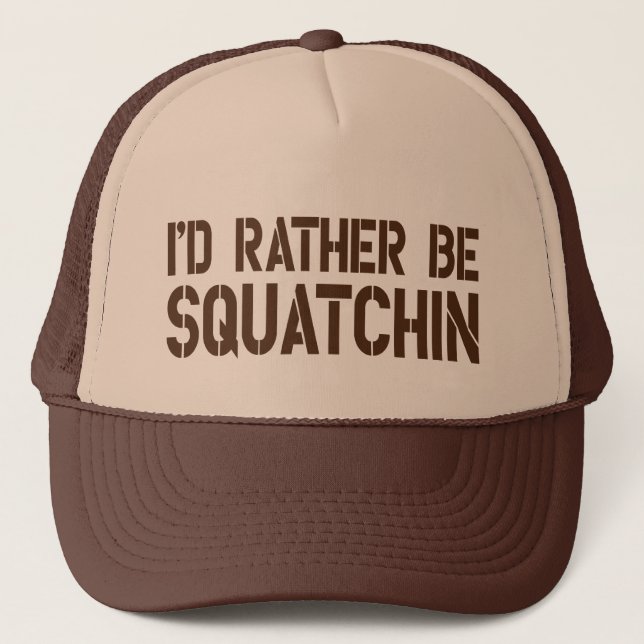 I'd Rather Be Squatchin Trucker Hat (Front)